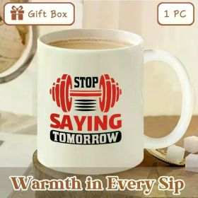 1pc 11oz Premium Ceramic Coffee Mug with Handle - "Stop Saying Tomorrow, Warmth in Every Sip" Inspirational Fitness